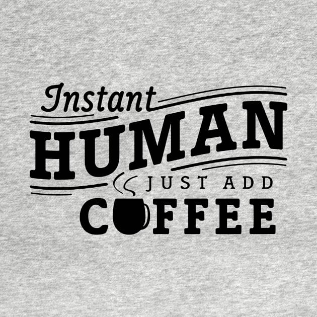 Instant human just add coffee black by Djokolelono